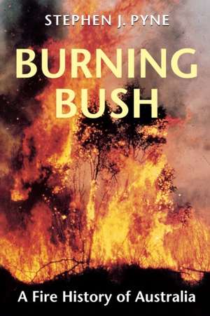 Burning Bush – A Fire History of Australia de Stephen J. Pyne