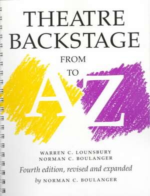 Theatre Backstage from A to Z – Revised and Expanded de Warren C. Lounsbury