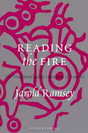 Reading the Fire – The Traditional Indian Literatures of America de Jarold Ramsey