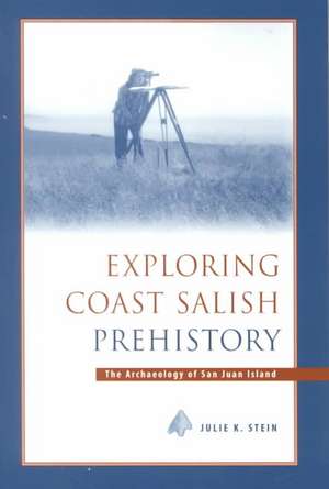 Exploring Coast Salish Prehistory – The Archaeology of San Juan Island de Julie K. Stein