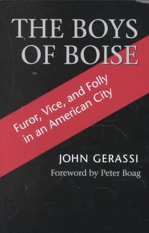 The Boys of Boise – Furor, Vice and Folly in an American City de John G. Gerassi