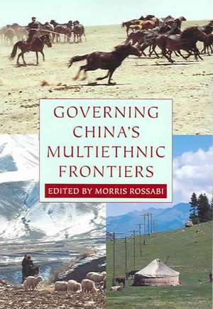 Governing China`s Multiethnic Frontiers de Morris Rossabi