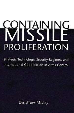 Containing Missile Proliferation de Dinshaw Mistry