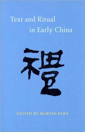 Text and Ritual in Early China de Martin Kern