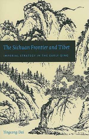 The Sichuan Frontier and Tibet – Imperial Strategy in the Early Qing de Yingcong Dai