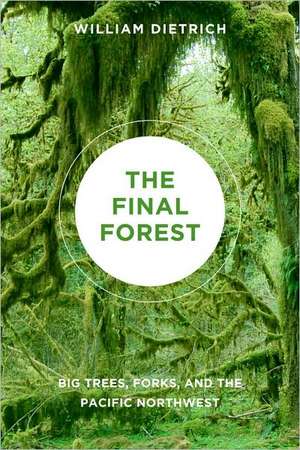 The Final Forest – Big Trees, Forks, and the Pacific Northwest de William Dietrich