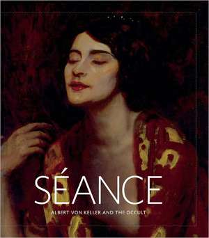 Seance – Albert Von Keller and the Occult de Jo–anne Birnie Danzker