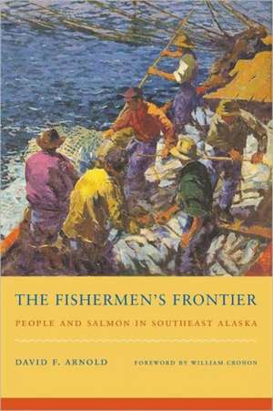 The Fishermen`s Frontier – People and Salmon in Southeast Alaska de David F. Arnold