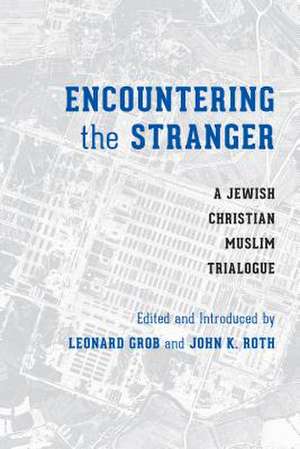 Encountering the Stranger – A Jewish–Christian–Muslim Trialogue de Leonard Grob