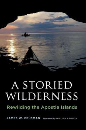 A Storied Wilderness – Rewilding the Apostle Islands de James W. Feldman