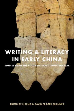 Writing and Literacy in Early China – Studies from the Columbia Early China Seminar de Feng Li