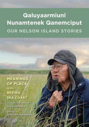 Qaluyaarmiuni Nunamtenek Qanemciput / Our Nelson Island Stories de Ann Fienup–riordan