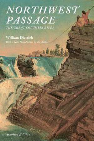 Northwest Passage – The Great Columbia River de William Dietrich