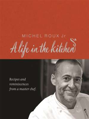 Michel Roux A Life in the Kitchen de Michel Roux Jr.