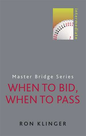 When to Bid, When to Pass: Intermediate de Ron Klinger