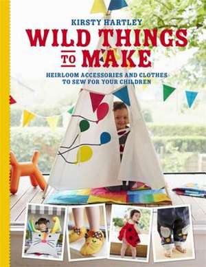 Wild Things to Make de Kirsty Hartley