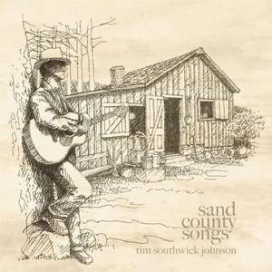 Sand County Songs: Inspired by Aldo Leopold’s Sand County Almanac de Tim Southwick Johnson