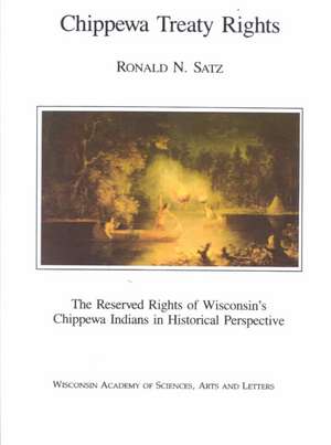 Chippewa Treaty Rights: The Reserved Rights of Wisconsin's Chippewa Indians in Historical Perspective de Ronald N. Satz