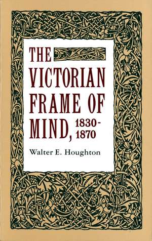 The Victorian Frame of Mind, 1830-1870 de Walter E. Houghton