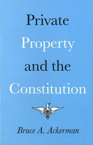 Private Property and the Constitution de Bruce Ackerman