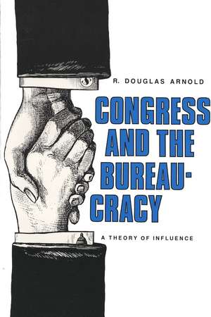 Congress and the Bureaucracy: A Theory of Influence de R. Douglas Arnold