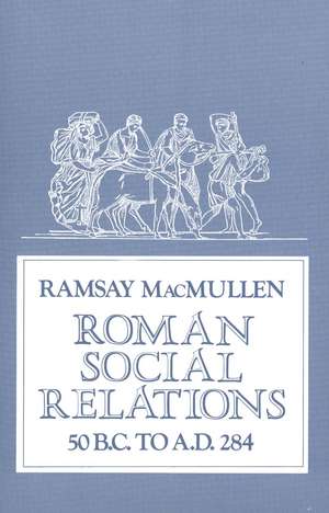 Roman Social Relations, 50 B.C. to A.D. 284 de Ramsay MacMullen