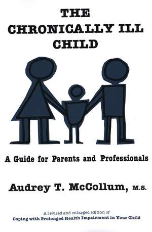 The Chronically Ill Child: A Guide for Parents and Professionals de Audrey T. McCollum