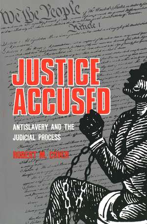 Justice Accused: Antislavery and the Judicial Process de Robert M. Cover