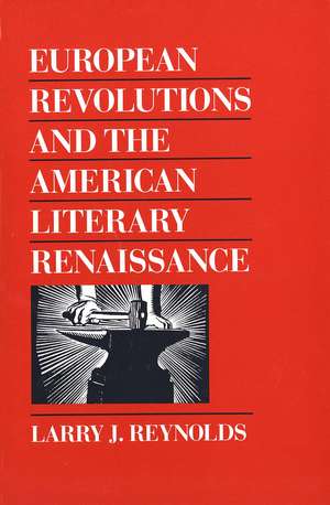 European Revolutions and the American Literary Renaissance de Larry J. Reynolds