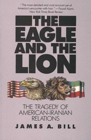 The Eagle and the Lion: The Tragedy of American-Iranian Relations de James A. Bill