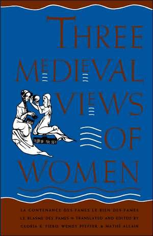 Three Medieval Views of Women: "La Contenance des Fames," "Le Bien des Fames," "Le Blasme des Fames" de Gloria K. Fiero