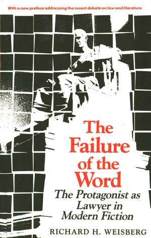 The Failure of the Word: The Protagonist as Lawyer in Modern Fiction de Richard H. Weisberg