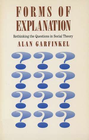 Forms of Explanation: Rethinking the Questions in Social Theory de Alan Garfinkel