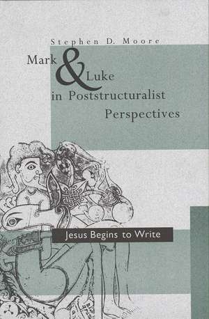 Mark and Luke in Poststructuralist Perspectives: Jesus Begins to Write de Stephen D. Moore