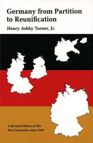 Germany from Partition to Reunification: A Revised Edition of The Two Germanies Since 1945 de Henry Ashby Turner, Jr.