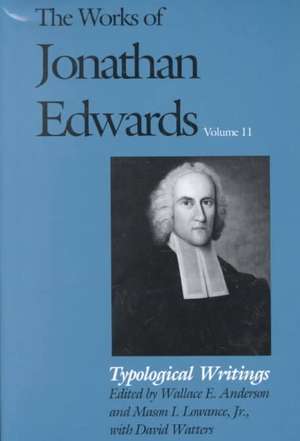 The Works of Jonathan Edwards, Vol. 11: Volume 11: Typological Writings de Jonathan Edwards