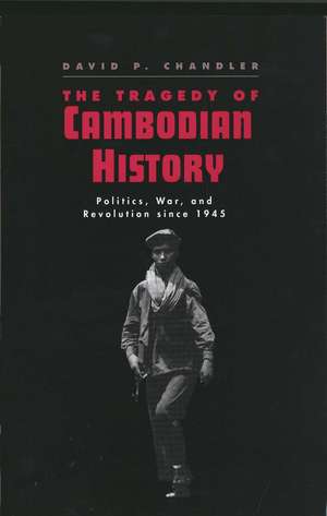 The Tragedy of Cambodian History: Politics, War, and Revolution since 1945 de David P. Chandler