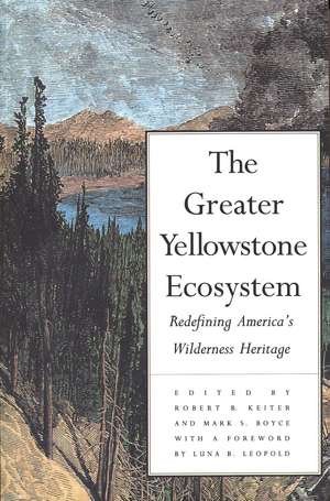 The Greater Yellowstone Ecosystem: Redefining America`s Wilderness Heritage de Robert B. Keiter