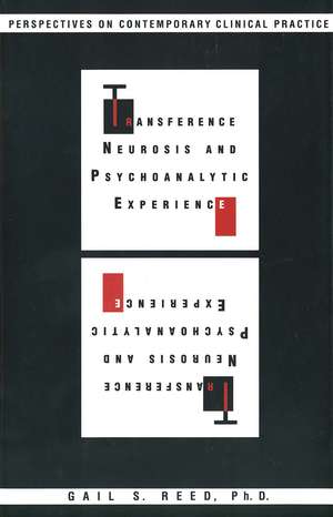 Transference Neurosis and Psychoanalytic Experience: Perspectives on Contemporary Clinical Practice de Gail S. Reed