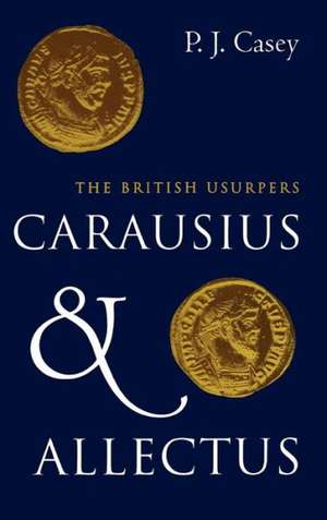 Carausius and Allectus: The British Usurpers de P. J. Casey