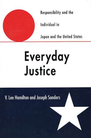 Everyday Justice: Responsibility and the Individual in Japan and the United States de V. Lee Hamilton