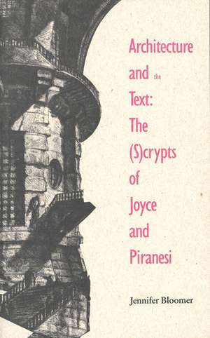 Architecture and the Text: The (S)crypts of Joyce and Piranesi de Jennifer Bloomer