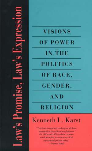 Law's Promise, Law's Expression: Visions of Power in the Politics of Race, Gender, and Religion de Kenneth L. Karst