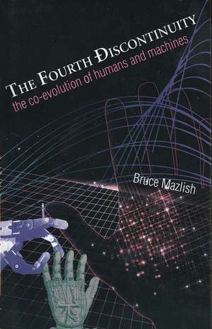 The Fourth Discontinuity: The Co-Evolution of Humans and Machines de Bruce Mazlish