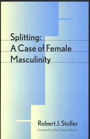 Splitting: A Case of Female Masculinity de Robert J. Stoller