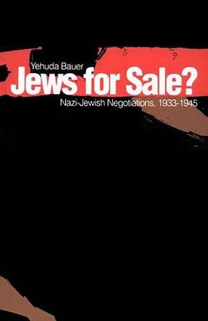 Jews for Sale?: Nazi-Jewish Negotiations, 1933-1945 de Yehuda Bauer