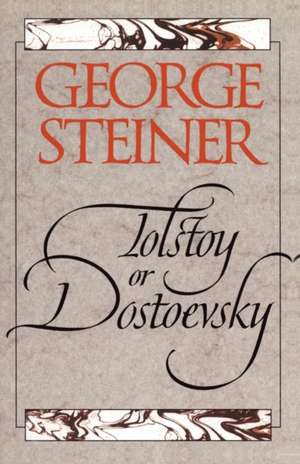 Tolstoy or Dostoevsky: An Essay in the Old Criticism, Second Edition de George Steiner