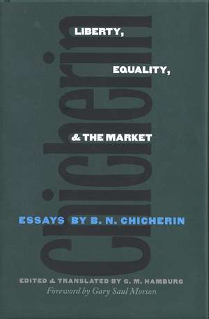 Liberty, Equality, and the Market: Essays by B.N. Chicherin de B. N. Chicherin