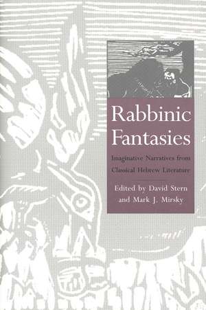 Rabbinic Fantasies: Imaginative Narratives from Classical Hebrew Literature de David Stern