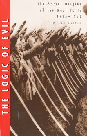 The Logic of Evil: The Social Origins of the Nazi Party, 1925-1933 de William Brustein